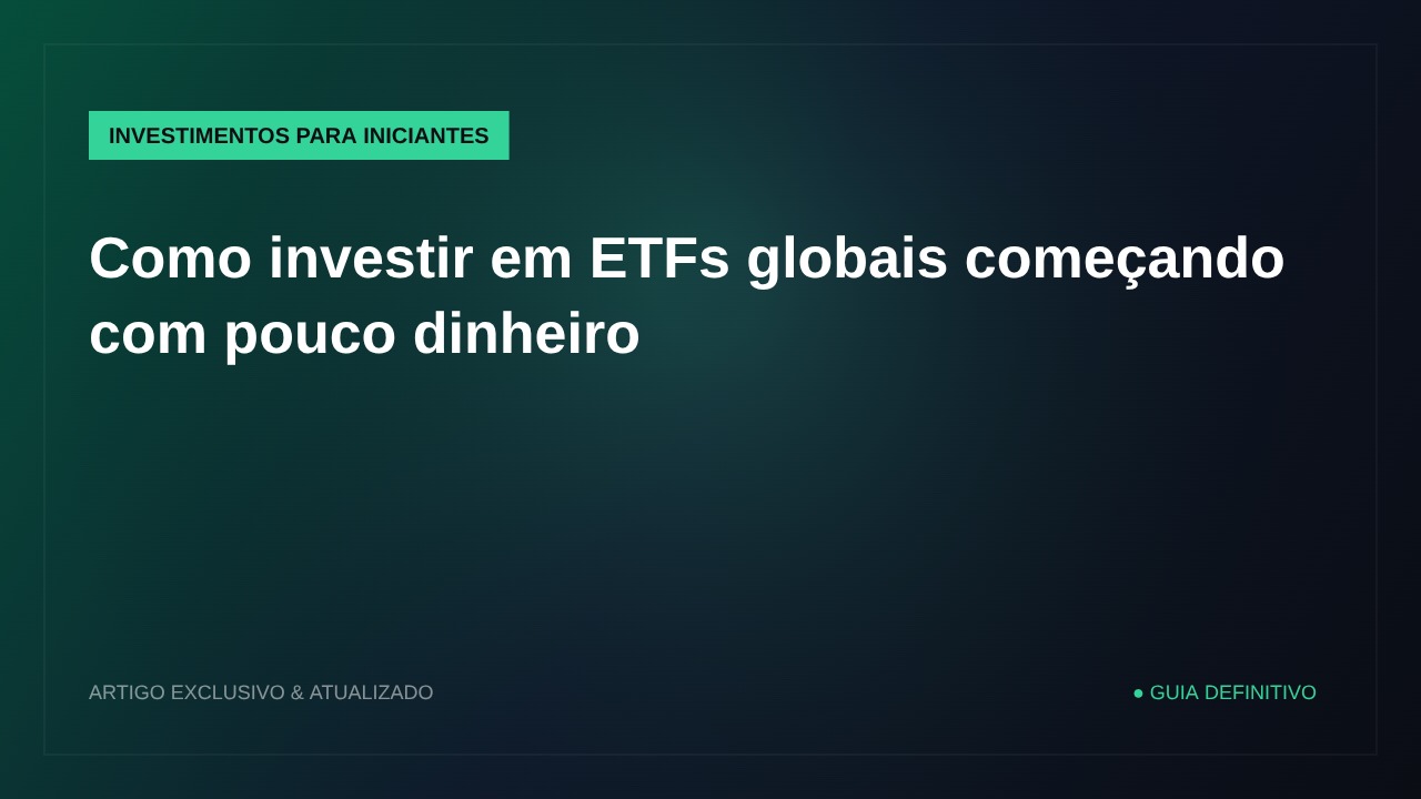 Como investir em ETFs globais começando com pouco dinheiro